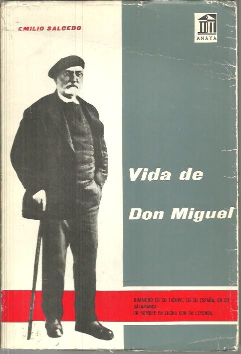 VIDA DE DON MIGUEL. UNAMUNO EN SU TIEMPO, EN SU ESPAA, EN SU SALAMANCA. UN HOMBRE EN LUCHA CON SU LEYENDA.
