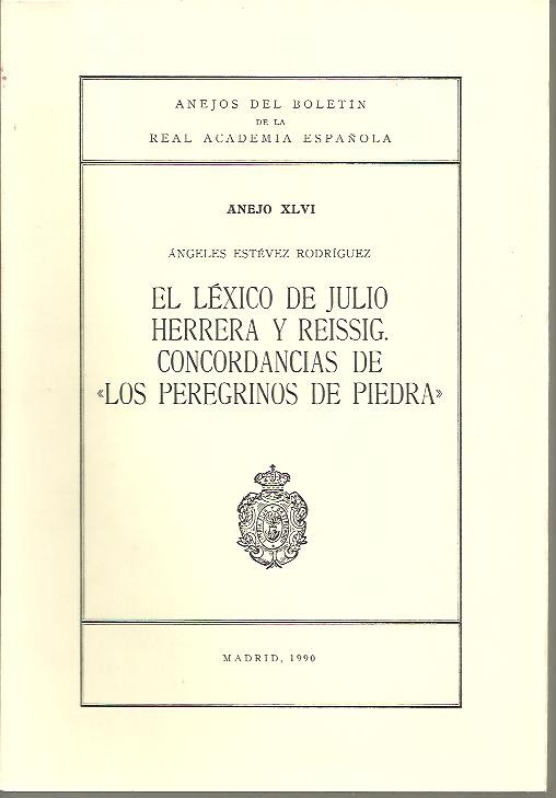 ANEJOS DEL BOLETIN DE LA REAL ACADEMIA ESPAOLA. ANEJO XLVI. EL LEXICO DE JULIO HERRERA Y REISSIG. CONCORDANCIAS DE LOS PEREGRINOS DE PIEDRA.