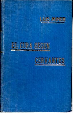 EL CURA SEG�N CERVANTES. ESTUDIO CRITICO DEL CURA PERO PEREZ Y DEL CLERIGO SANSON CARRASCO, PERSONAJES DEL QUIJOTE.
