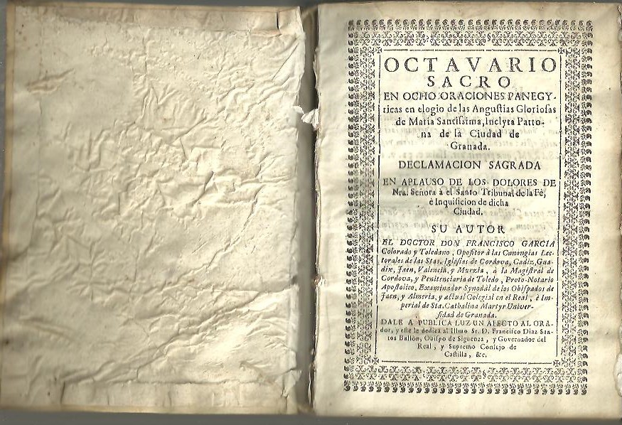 OCTAVARIO SACRO EN OCHO ORACIONES PANEGYRICAS EN ELOGIO DE LAS ANGUSTIAS GLORIOSAS DE MARIA SANTISIMA, INCLYTA PATRONA DE LA CIUDAD DE GRANADA. DECLAMACION SAGRADA EN APLAUSO DE LOS DOLORES DE NRA. SEORA A EL SANTO TRIBUNAL DE LA FE
