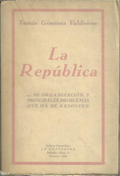 LA REPUBLICA. SU ORGANIZACIN Y PRINCIPALES PROBLEMAS QUE HA DE RESOLVER.
