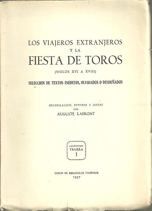 LOS VIAJEROS EXTRANJEROS Y LA FIESTA DE TOROS (SIGLOS XVI A XVIII). SELECCION DE TEXTOS INEDITOS, OLVIDADOS O DESDEADOS.