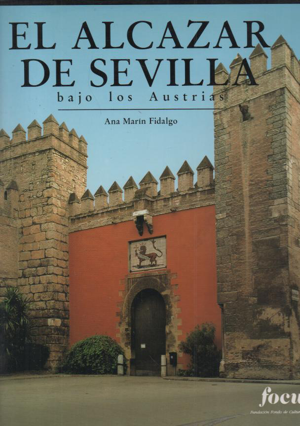 EL ALCAZAR DE SEVILLA BAJO LOS AUSTRIAS. I.