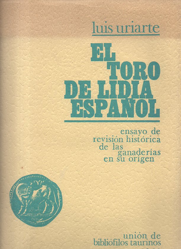 EL TORO DE LIDIA ESPAOL. ENSAYO DE REVISION HISTORICA DE LAS GANADERIAS EN SU ORIGEN.