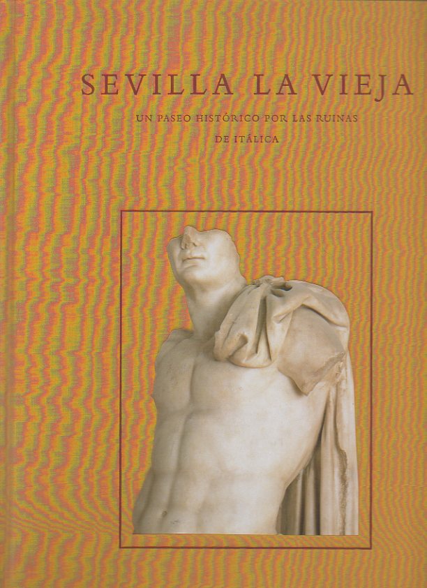 SEVILLA LA VIEJA. UN PASEO HISTORICO POR LAS RUINAS DE ITALICA.
