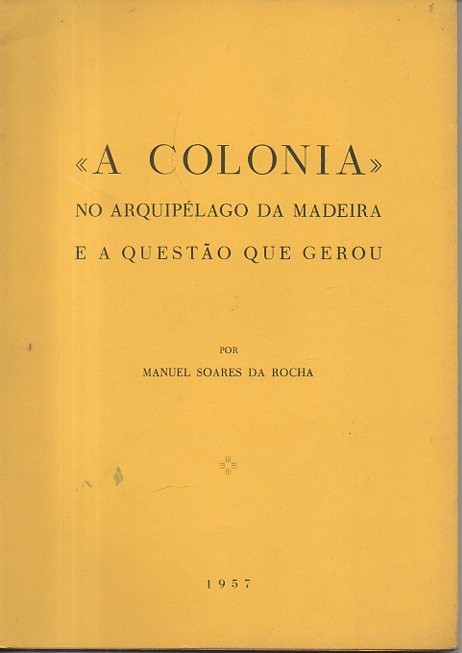 A COLONIA NO ARQUIPELAGO DA MADEIRA E A QUESTAO QUE GEROU.