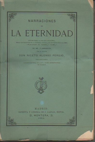 NARRACIONES DE LA ETERNIDAD. ESTUDIO SOBRE LA VIDA DE ULTRATUMBA, SEGN LOS PRINCIPIOS DE LA FILOSOFIA NATURAL, EN CONTESTACION A LA OBRA NARRACIONES DEL INFINITO, LUMEN, DE MR. FLAMMARION.