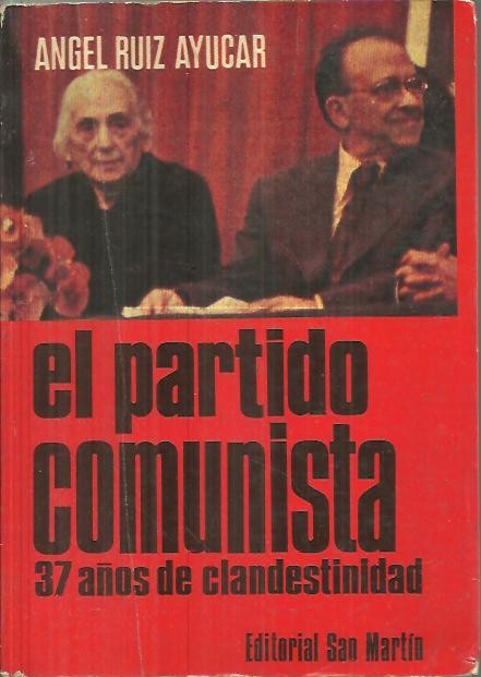 EL PARTIDO COMUNISTA. TREINTA Y SIETE AOS DE CLANDESTINIDAD.