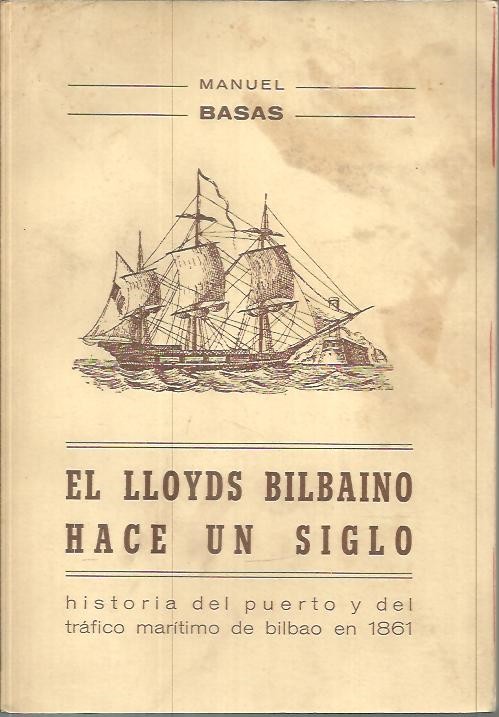 EL LLOYDS BILBAINO HACE UN SIGLO. HISTORIA DEL PUERTO Y DEL TRAFICO MARITIMO DE BILBAO, EN 1861.