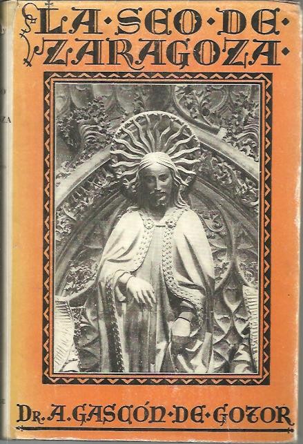 LA SEO DE ZARAGOZA. ESTUDIO HISTORICO - ARQUEOLOGICO.