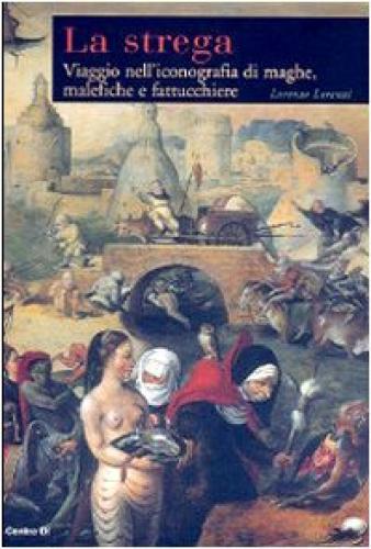 LA STREGA. VIAGGIO NELL'ICONOGRAFIA DI MAGHE, MALEFICHE E FATTUCCHIERE.