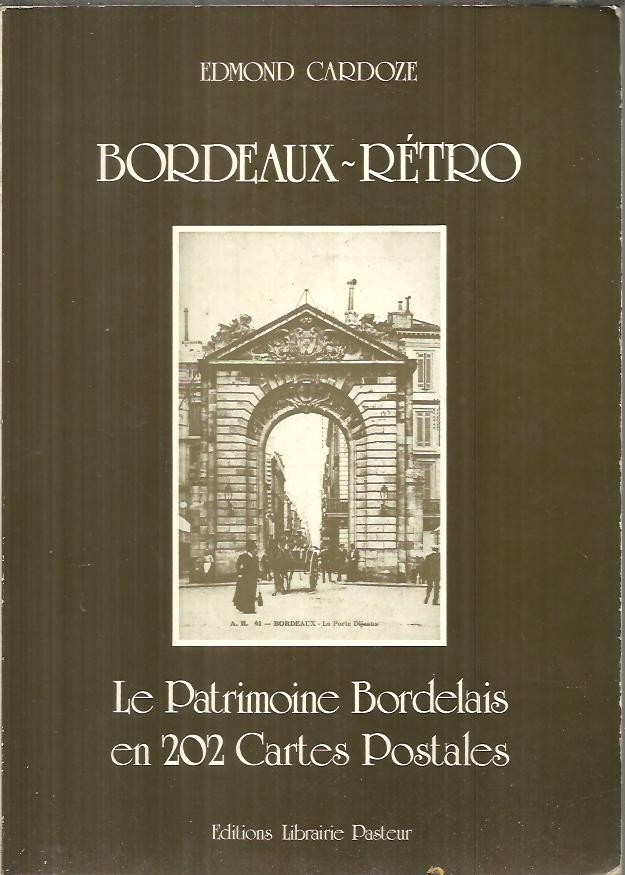BORDEAUX - RETRO. LE PATRIMOINE BORDELAIS EN 202 CARTES POSTALES.