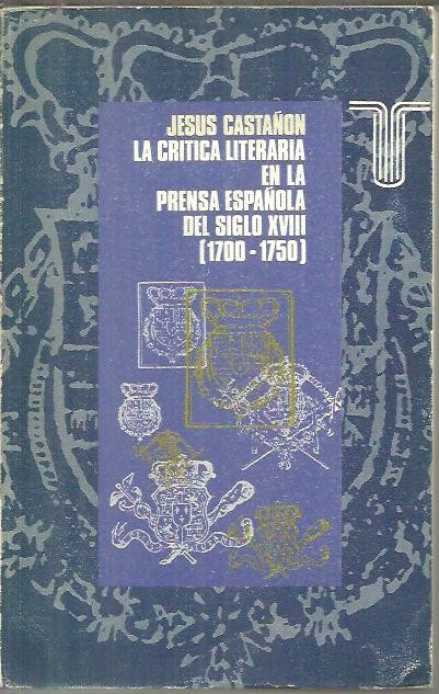 LA CRITICA LITERARIA EN LA PRENSA ESPAOLA DEL SIGLO XVIII (1700 - 1750).
