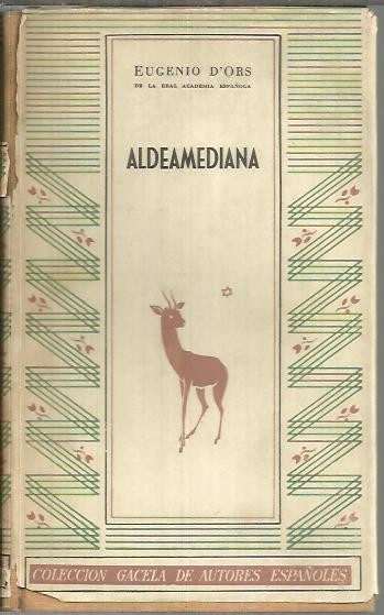 ALDEAMEDIANA, SEGUIDO DE LAS HISTORIAS DE LAS ESPARRAGUERAS Y DE DOS NOTAS SOBRE LA CIVILIZACION CAMPESINA.