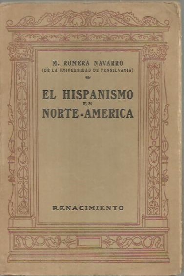 EL HISPANISMO EN NORTE - AMERICA. EXPOSICION Y CRITICA DE SU ASPECTO LITERARIO.