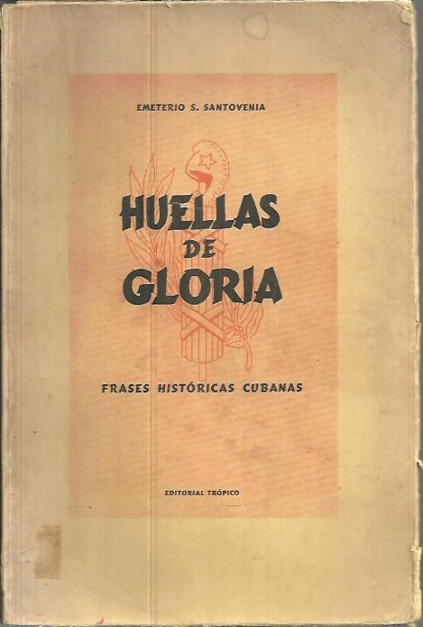 HUELLAS DE GLORIA. FRASES HISTORICAS CUBANAS.