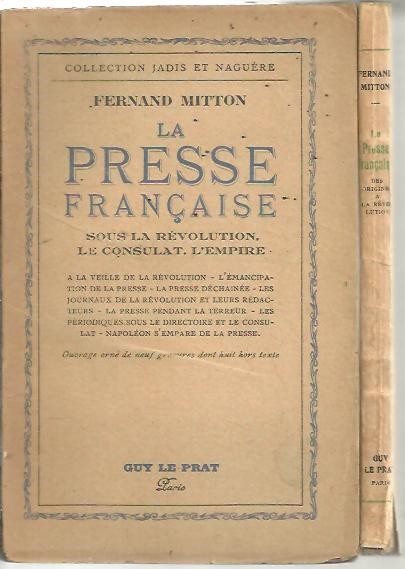 LA PRESSE FRANAISE. I. DES ORIGINES A LA REVOLUTION. II. SOUS LA REVOLUTION, LE CONSULAT, L'EMPIRE.