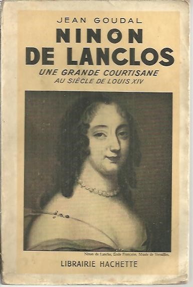 NINON DE LANCLOS. UNE GRANDE COURTISANE AU SIECLE DE LOUIS XIV.