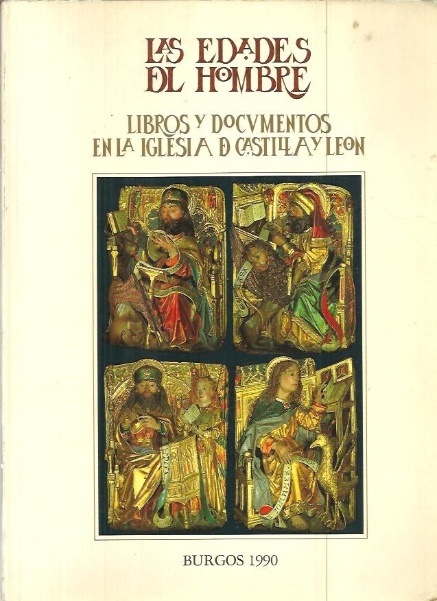 LAS EDADES DEL HOMBRE. LIBROS Y DOCUMENTOS EN LA IGLESIA DE CASTILLA Y LEON. BURGOS 1990.
