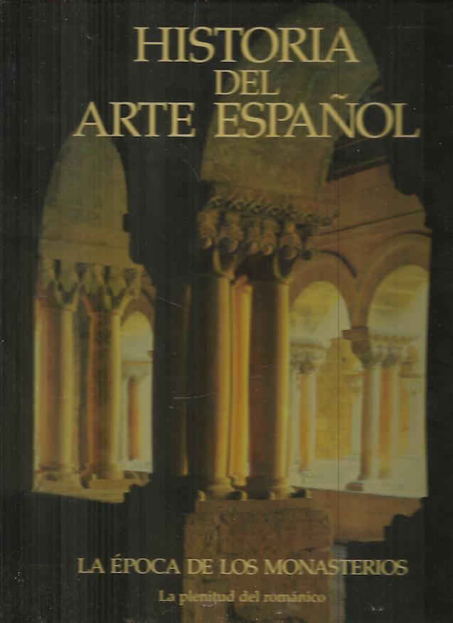 HISTORIA DEL ARTE ESPAOL. IV. LA EPOCA DE LOS MONASTERIOS. LA PLENITUD DEL ROMANICO.