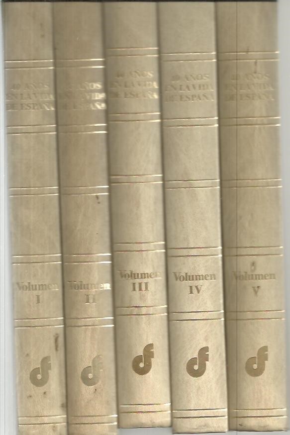 40 AOS EN LA VIDA DE ESPAA. LA VERDAD DE UNA EPOCA. I. ESPAA DESANGRADA. II. LOS AOS DIFICILES. III. LA VERDAD SE ABRE PASO. IV. LA PROSPERIDAD ECONOMICA.
