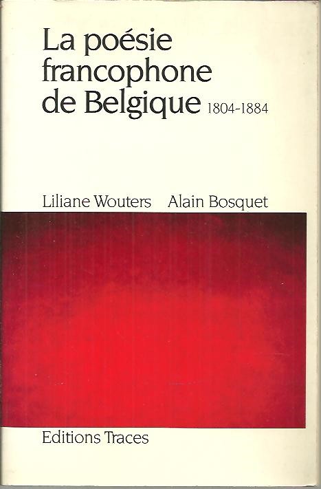 LA POESIE FRANCOPHONE DE BELGIQUE. TOME I. 1804-1884.