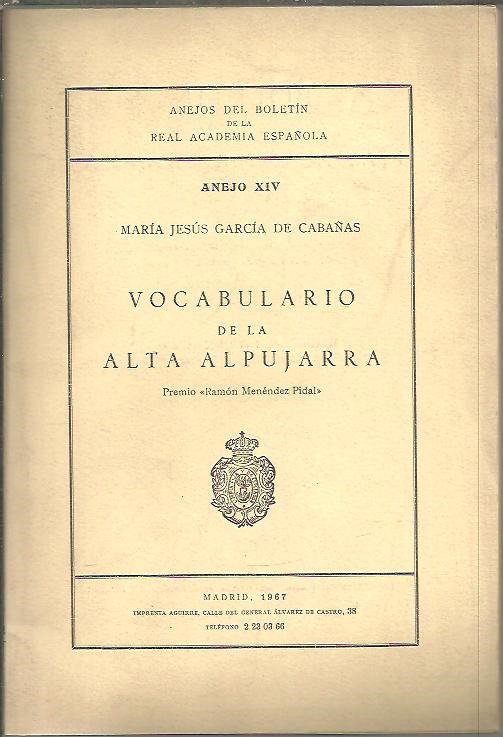 ANEJOS DEL BOLETIN DE LA REAL ACADEMIA ESPA�OLA. ANEJO XIV. VOCABULARIO DE LA ALTA ALPUJARRA.