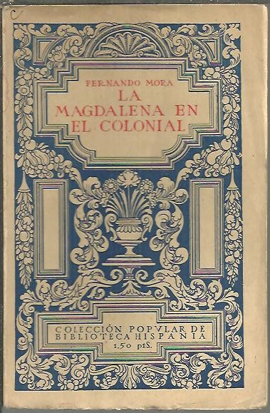 LA MAGDALENA EN EL COLONIAL. NOVELA MADRILE�A.
