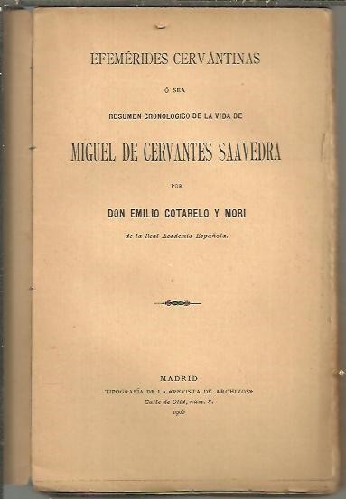 EFEMERIDES CERVANTINAS, O SEA, RESUMEN CRONOLOGICO DE LA VIDA DE MIGUEL DE CERVANTES SAAVEDRA.