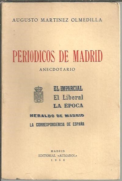 PERIODICOS DE MADRID. ANECDOTARIO. EL IMPARCIAL. EL LIBERAL. LA EPOCA. HERALDO DE MADRID. LA CORRESPONDENCIA DE ESPAA.