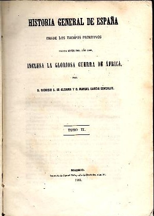 HISTORIA GENERAL DE ESPAÑA DESDE LOS TIEMPOS PRIMITIVOS HASTA FINES DEL AÑO 1860, INCLUSA LA GLORIOSA GUERRA DE AFRICA. TOMOS IX-X.