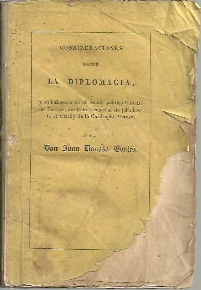 CONSIDERACIONES SOBRE LA DIPLOMACIA, Y SU INFLUENCIA EN EL ESTADO POLITICO Y SOCIAL DE EUROPA, DESDE LA REVOLUCION DE JULIO HASTA EL TRATADO DE LA CUADRUPLE ALIANZA.