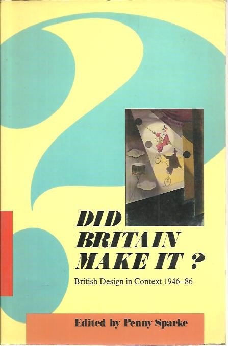 DID BRITAIN MAKE IT? BRITISH DESING IN CONTEXT (1946-86).