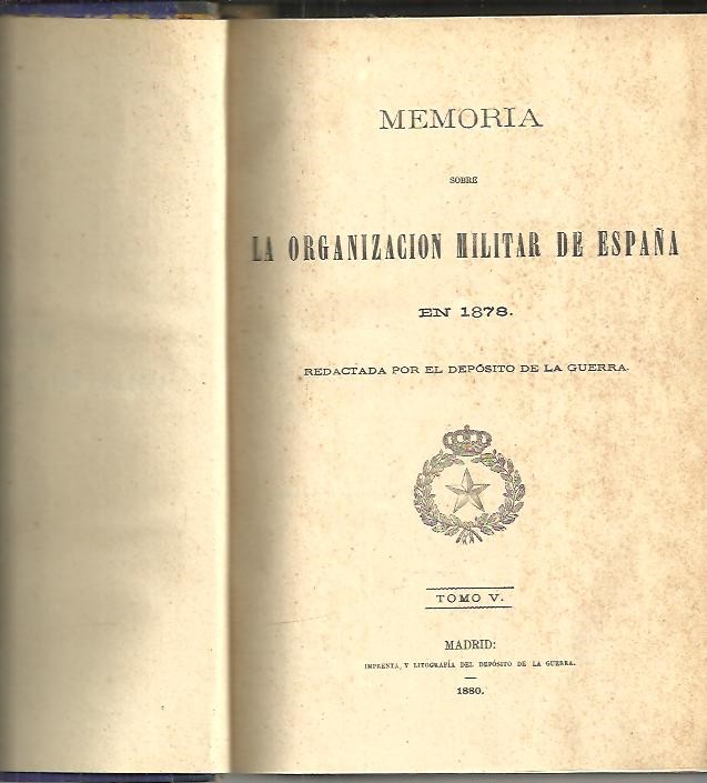 MEMORIA SOBRE LA ORGANIZACION MILITAR DE ESPAA EN 1878. TOMO V.