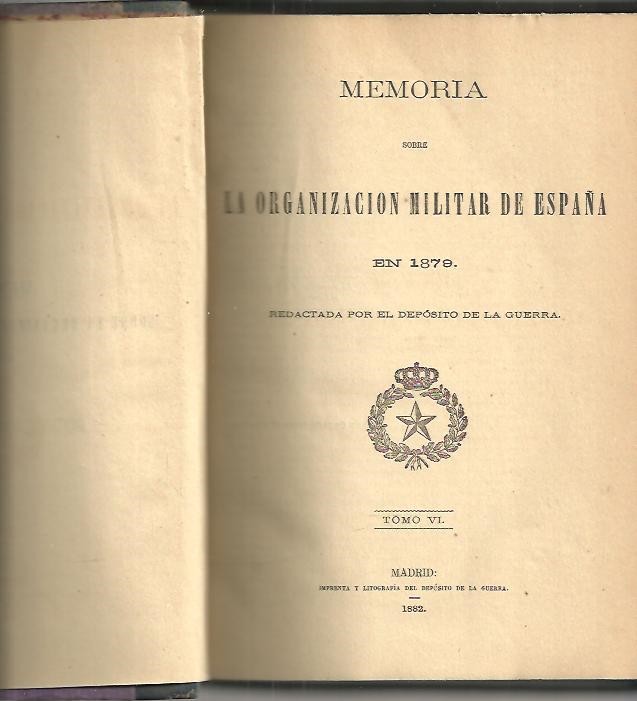 MEMORIA SOBRE LA ORGANIZACION MILITAR DE ESPAA EN 1879. TOMO VI.