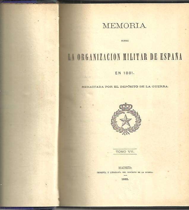 MEMORIA SOBRE LA ORGANIZACION MILITAR DE ESPAA EN 1881. TOMO VII.