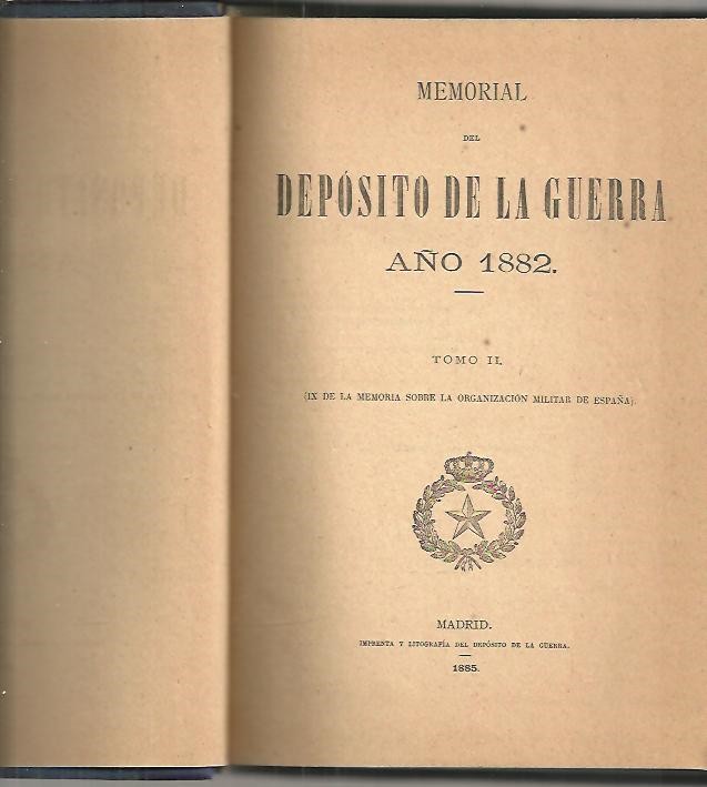 MEMORIAL SOBRE LA ORGANIZACION MILITAR DE ESPAÑA EN 1882. TOMO II. (IX DE LA MEMORIA SOBRE LA ORGANIZACION MILITAR EN ESPAÑA).