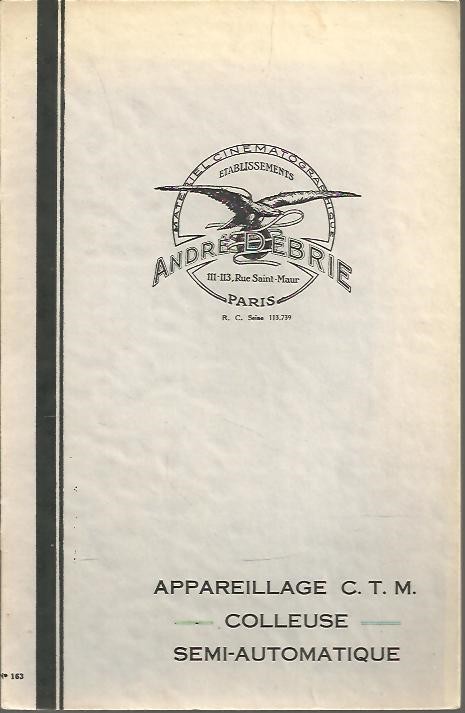 MATERIEL CINEMATOGRAPHIQUE. ETABLISSEMENTS ANDRE DEBRIE. N. 163. APPAREILLAGE C. T. M., COLLEUSE, SEMIAUTOMATIQUE.