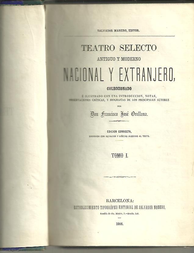 TEATRO SELECTO, ANTIGUO Y MODERNO, NACIONAL Y EXTRANJERO. TOMO I. COLECCIONADO E ILUSTRADO CON LA INTRODUCCION, NOTAS, OBSERVACIONES CRITICAS, Y BIOGRAFIAS DE LOS PRINCIPALES AUTORES.