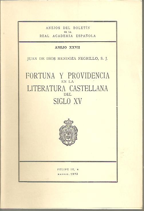 ANEJOS DEL BOLETIN DE LA REAL ACADEMIA ESPAOLA. ANEJO XXVII. FORTUNA Y PROVIDENCIA EN LA LITERATURA CASTELLANA DEL SIGLO XV.