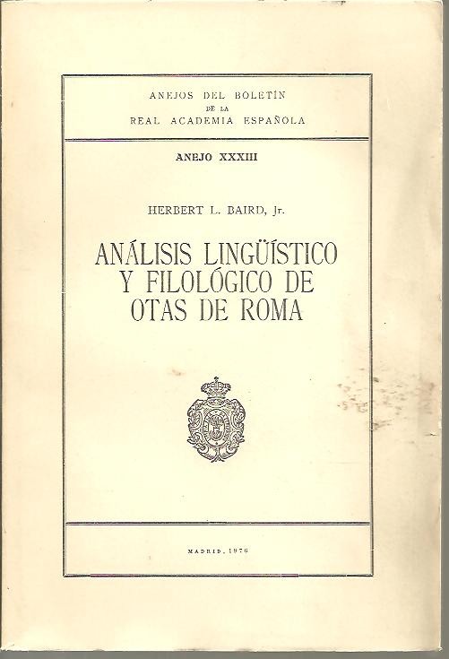 ANEJOS DEL BOLETIN DE LA REAL ACADEMIA ESPAOLA. ANEJO XXXIII. ANALISIS LINGISTICO Y FILOLOGICO DE OTAS DE ROMA.