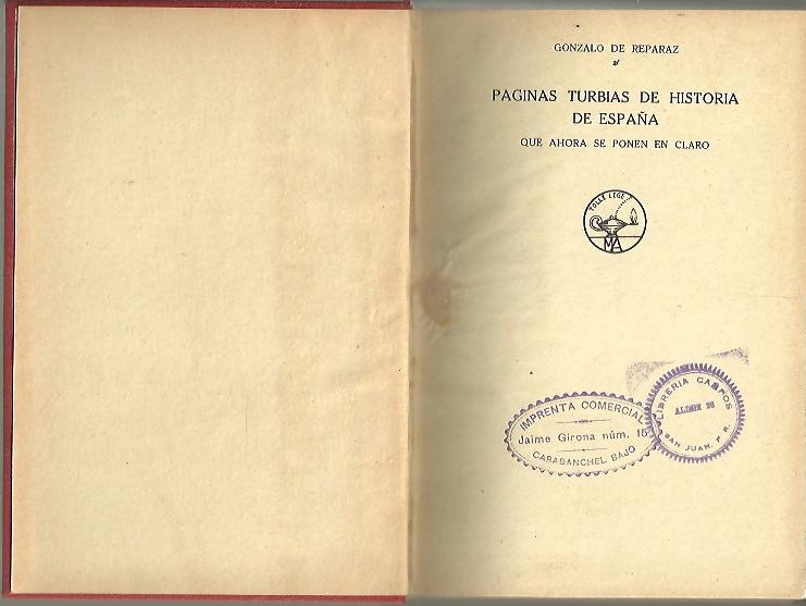 PAGINAS TURBIAS DE HISTORIA DE ESPAA QUE AHORA SE PONEN EN CLARO. BOSQUEJO DE UNA NUEVA ORIENTACION DE LA HISTORIA Y LA POLITICA ESPAOLAS.