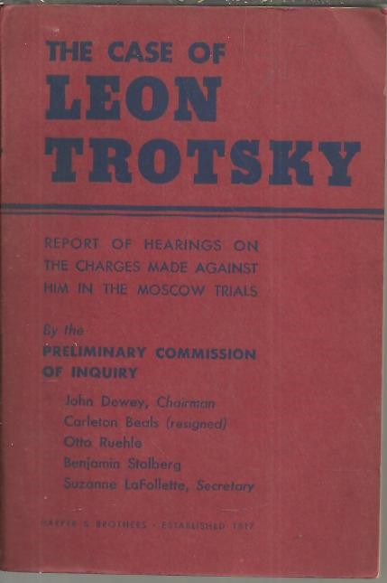 THE CASE OF LEON TROTSKY. REPORT OF HEARINGS ON THE CHARGES MADE AGAINST HIM IN THE MOSCOW TRIALS.