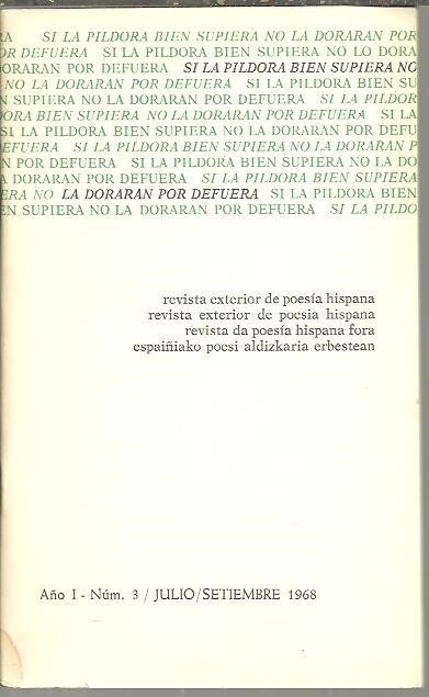 SI LA PILDORA BIEN SUPIERA NO LA DORARAN POR DEFUERA. REVISTA EXTERIOR DE POESIA HISPANA. A�O I. NUM. 3. JULIO-SEPTIEMBRE 1968.