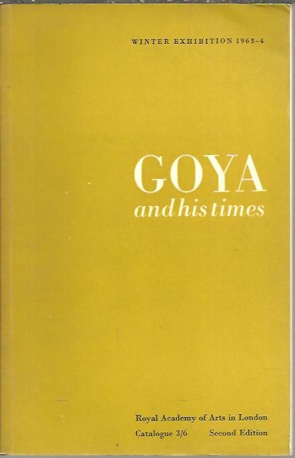 GOYA AND HIS TIMES. ROYAL ACADEMY WINTER EXHIBITION 1963-4.