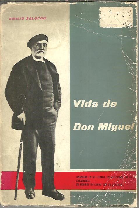 VIDA DE DON MIGUEL. UNAMUNO EN SU TIEMPO, EN SU ESPA�A, EN SU SALAMANCA. UN HOMBRE EN LUCHA CON SU LEYENDA.
