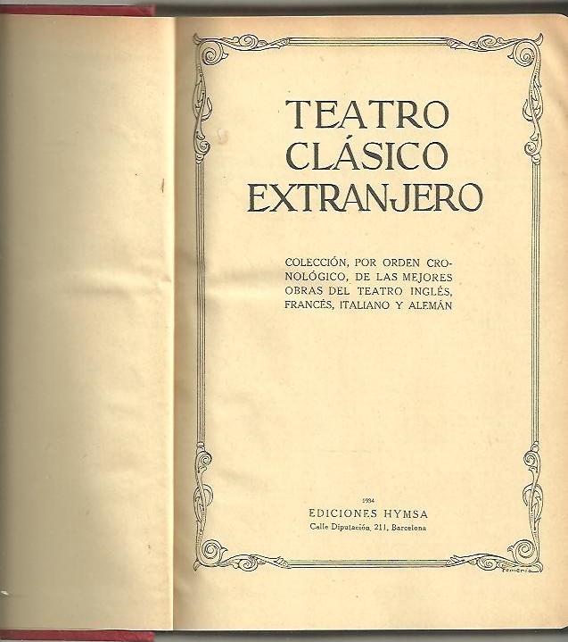 TEATRO CLASICO EXTRANJERO. COLECCION POR ORDEN CRONOLOGICO DE LAS MEJORES OBRAS DEL TEATRO INGLES, FRANCES, ITALIANO Y ALEMAN.