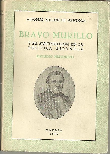 BRAVO MURILLO Y SU SIGNIFICACION EN LA POLITICA ESPAOLA. ESTUDIO HISTORICO.