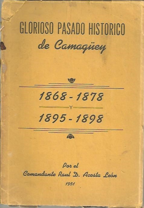 GLORIOSO PASADO HISTORICO DE CAMAGEY. (1868-1878) Y (1895-1898).