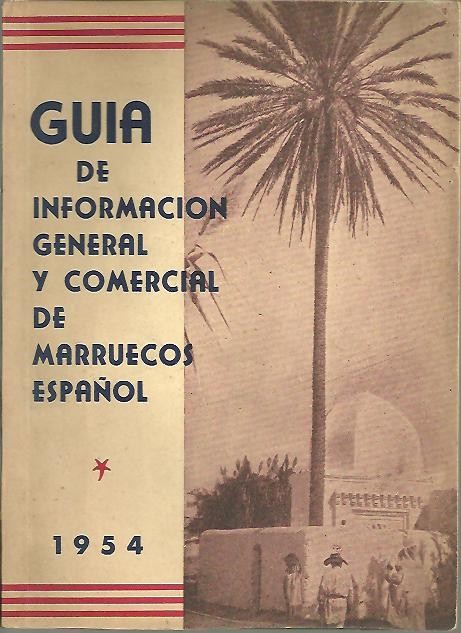 GUIA DE INFORMACION GENERAL Y COMERCIAL DE MARRUECOS ESPAOL. 1954.
